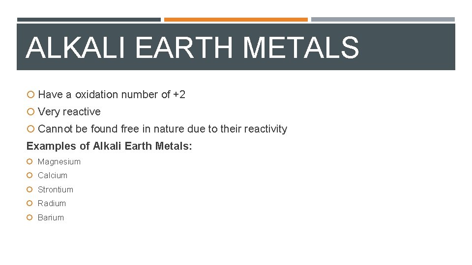 ALKALI EARTH METALS Have a oxidation number of +2 Very reactive Cannot be found