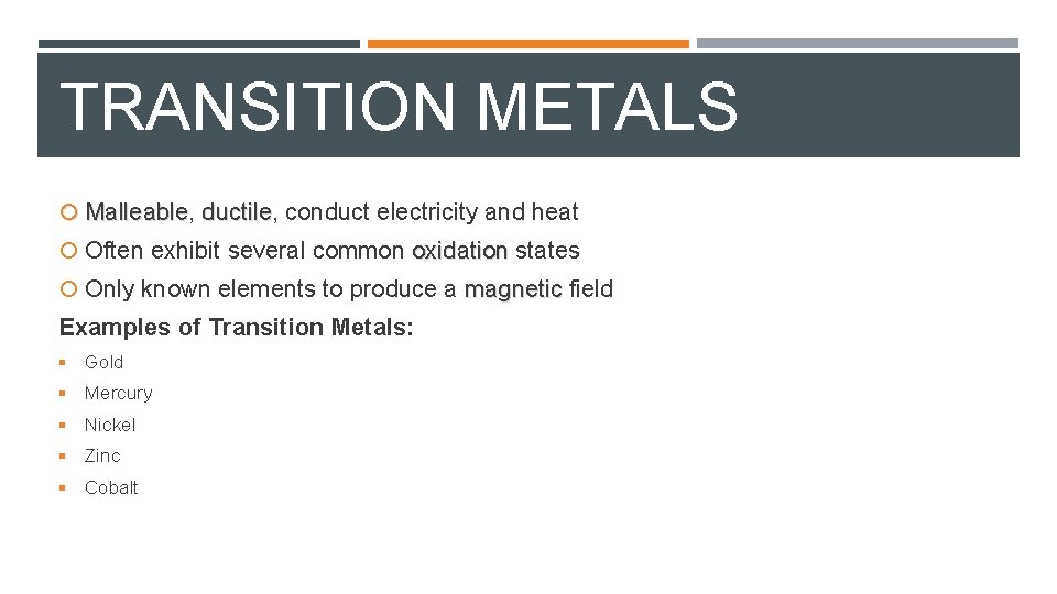 TRANSITION METALS Malleable, Malleable ductile, ductile conduct electricity and heat Often exhibit several common
