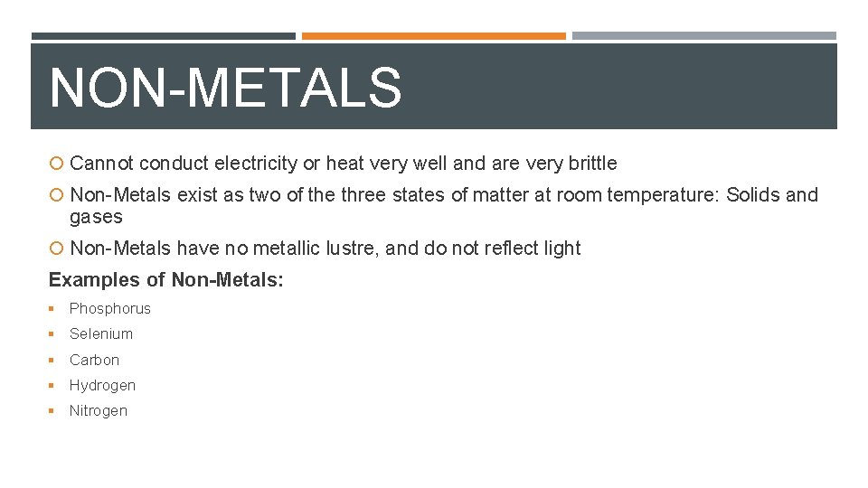 NON-METALS Cannot conduct electricity or heat very well and are very brittle Non-Metals exist