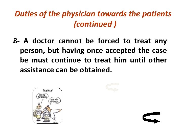 Duties of the physician towards the patients (continued ) 8 - A doctor cannot