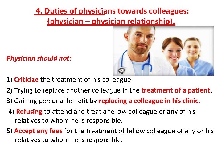 4. Duties of physicians towards colleagues: (physician – physician relationship). Physician should not: 1)