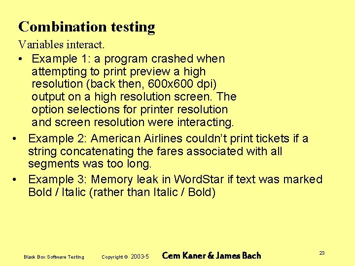 Combination testing Variables interact. • Example 1: a program crashed when attempting to print