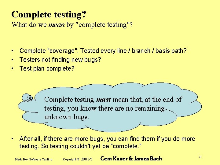 Complete testing? What do we mean by "complete testing"? • Complete "coverage": Tested every
