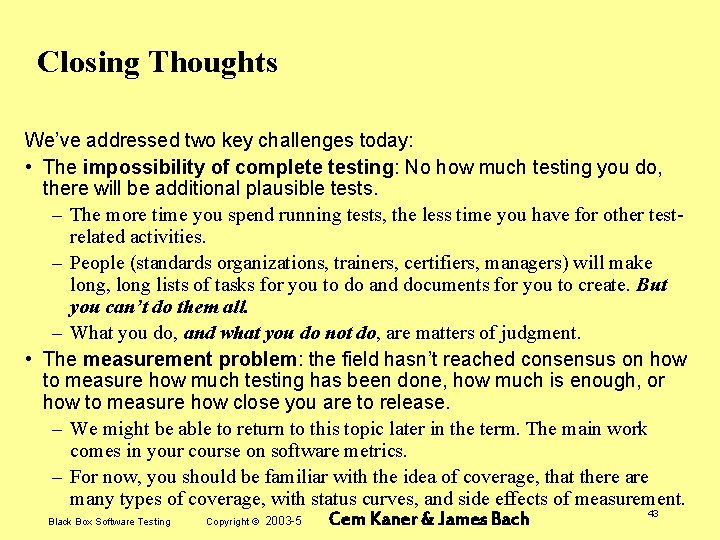 Closing Thoughts We’ve addressed two key challenges today: • The impossibility of complete testing:
