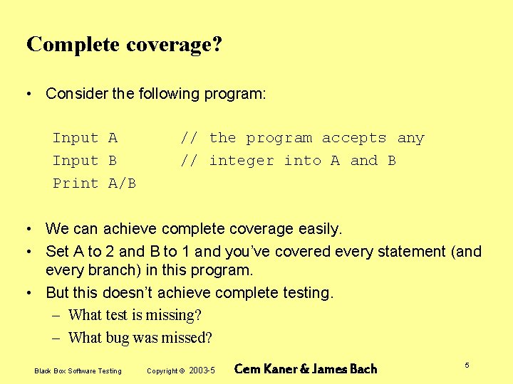 Complete coverage? • Consider the following program: Input A Input B Print A/B //