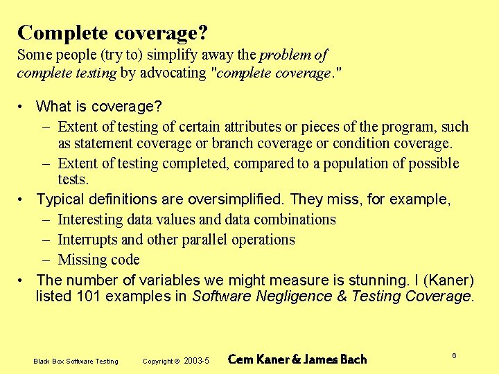 Complete coverage? Some people (try to) simplify away the problem of complete testing by