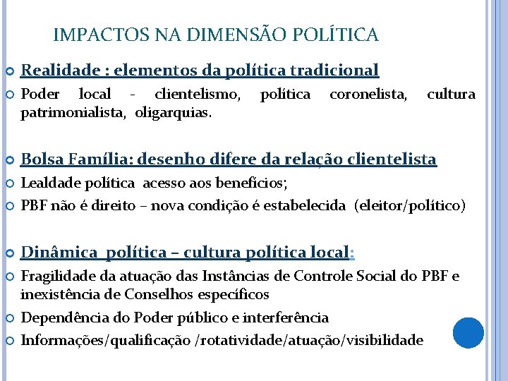 IMPACTOS NA DIMENSÃO POLÍTICA Realidade : elementos da política tradicional Poder local - clientelismo,