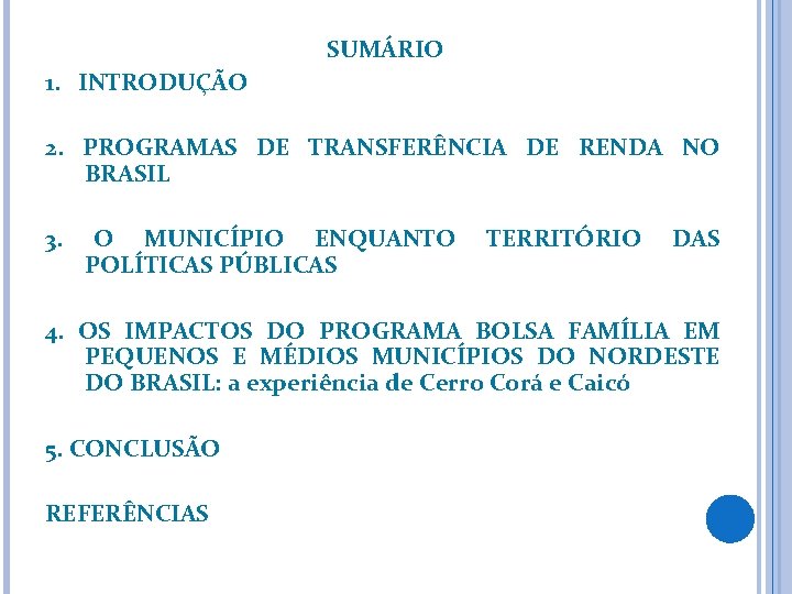 SUMÁRIO 1. INTRODUÇÃO 2. PROGRAMAS DE TRANSFERÊNCIA DE RENDA NO BRASIL 3. O MUNICÍPIO