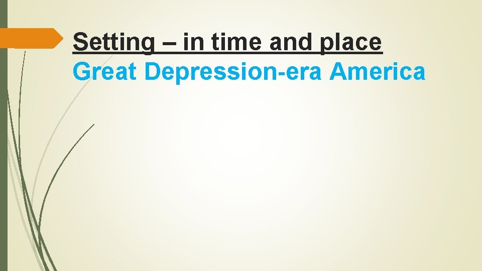 Setting – in time and place Great Depression-era America 