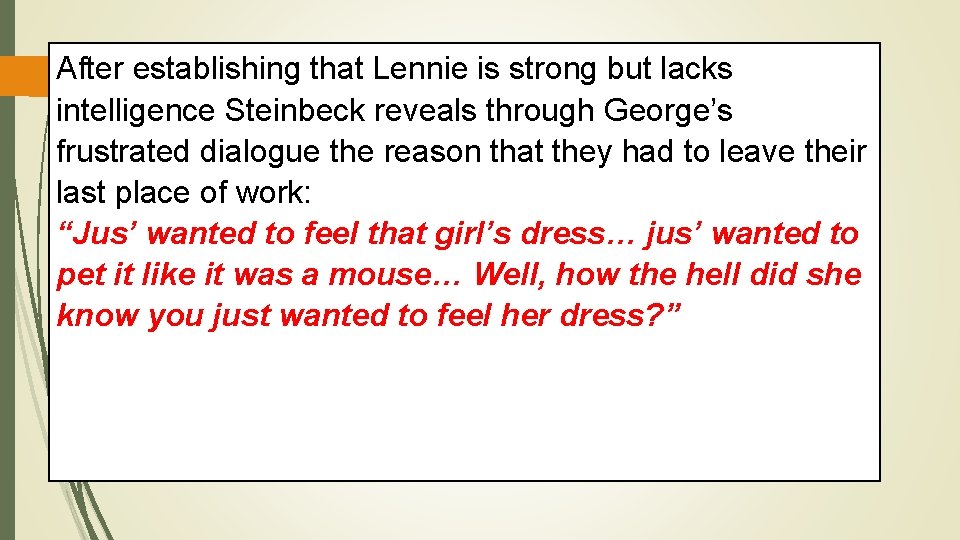 After establishing that Lennie is strong but lacks intelligence Steinbeck reveals through George’s frustrated