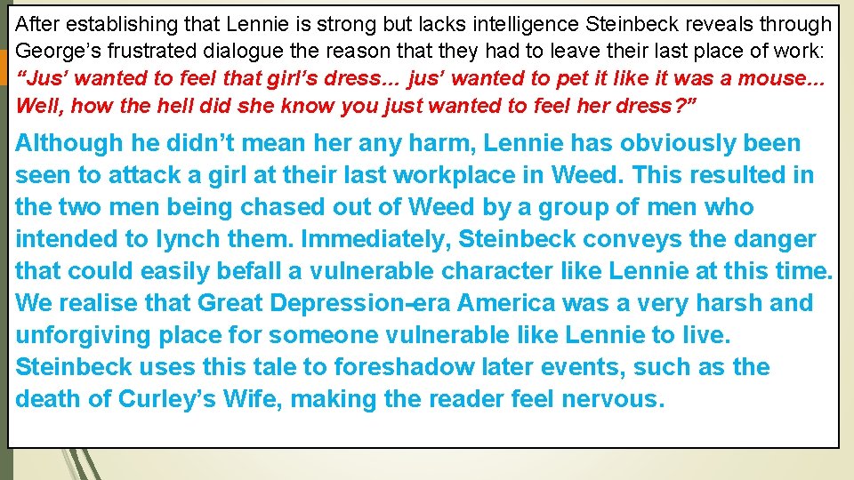 After establishing that Lennie is strong but lacks intelligence Steinbeck reveals through George’s frustrated
