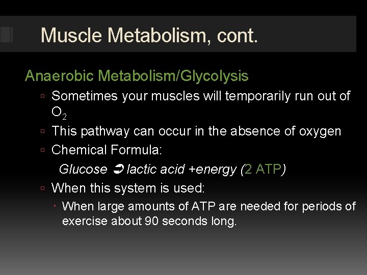 Muscle Metabolism, cont. Anaerobic Metabolism/Glycolysis Sometimes your muscles will temporarily run out of O