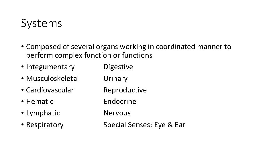 Systems • Composed of several organs working in coordinated manner to perform complex function