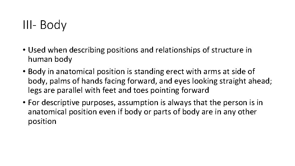 III- Body • Used when describing positions and relationships of structure in human body