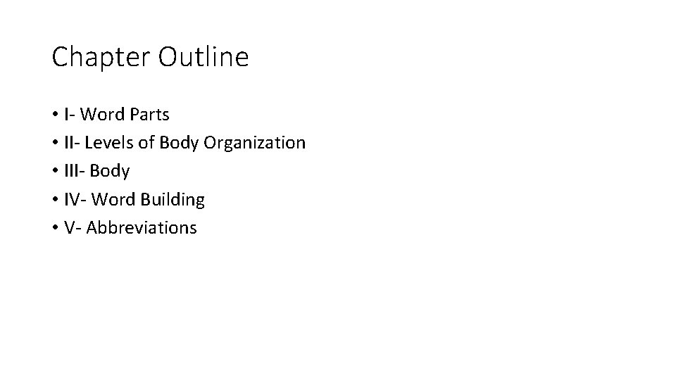 Chapter Outline • I- Word Parts • II- Levels of Body Organization • III-