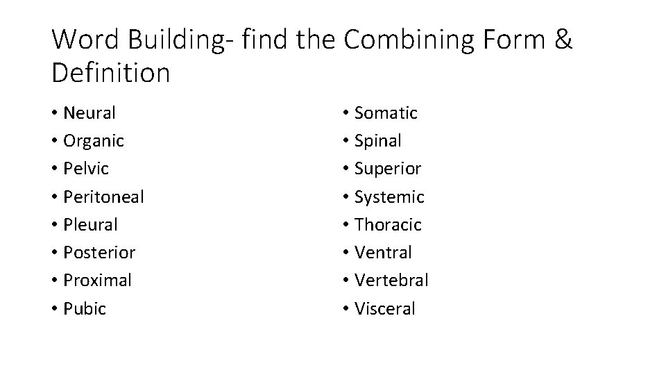 Word Building- find the Combining Form & Definition • Neural • Organic • Pelvic