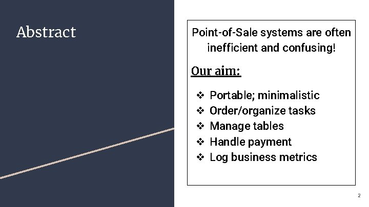 Abstract Point-of-Sale systems are often inefficient and confusing! Our aim: ❖ ❖ ❖ Portable;