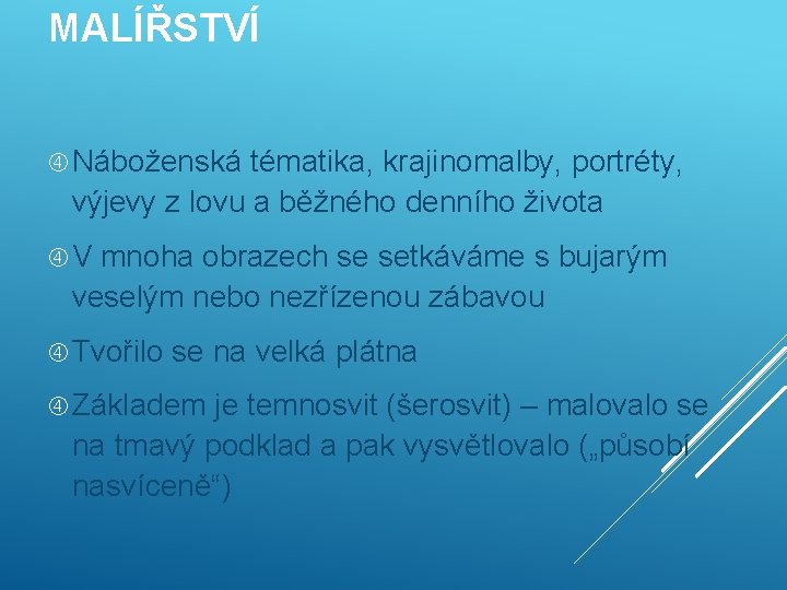 MALÍŘSTVÍ Náboženská tématika, krajinomalby, portréty, výjevy z lovu a běžného denního života V mnoha