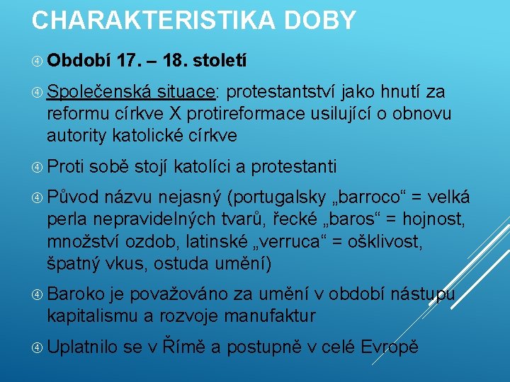 CHARAKTERISTIKA DOBY Období 17. – 18. století Společenská situace: protestantství jako hnutí za reformu