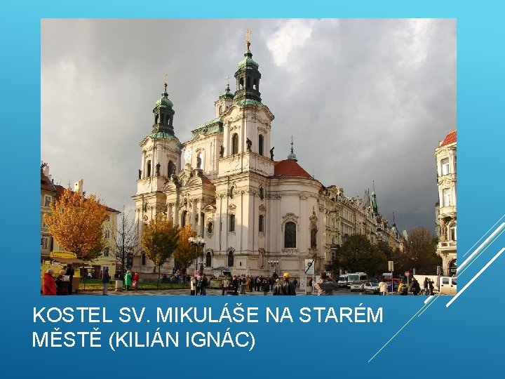 KOSTEL SV. MIKULÁŠE NA STARÉM MĚSTĚ (KILIÁN IGNÁC) 