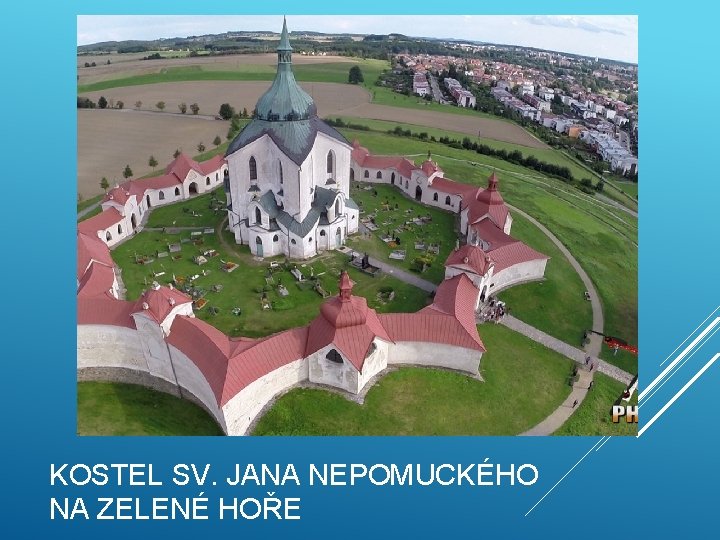 KOSTEL SV. JANA NEPOMUCKÉHO NA ZELENÉ HOŘE 