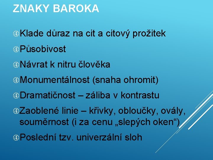 ZNAKY BAROKA Klade důraz na citový prožitek Působivost Návrat k nitru člověka Monumentálnost Dramatičnost