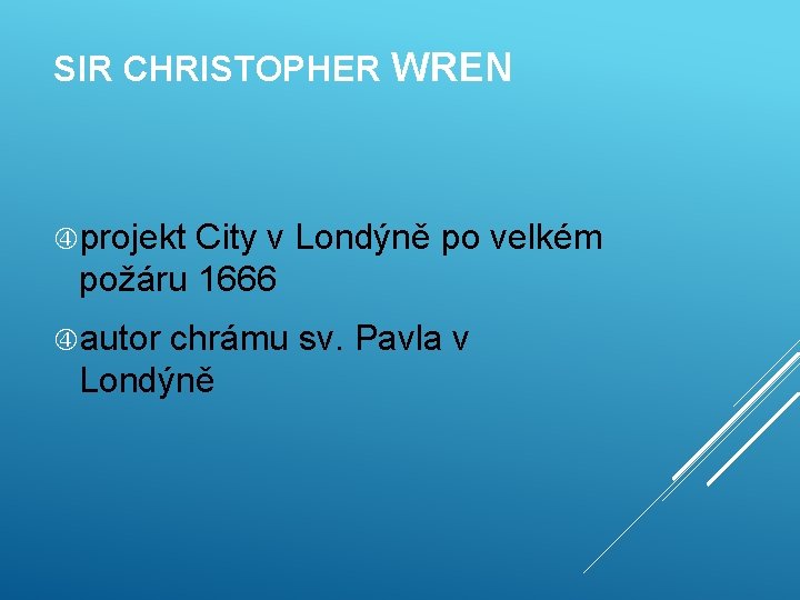 SIR CHRISTOPHER WREN projekt City v Londýně po velkém požáru 1666 autor chrámu sv.