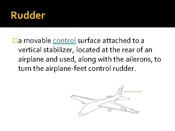 Rudder �a movable control surface attached to a vertical stabilizer, located at the rear