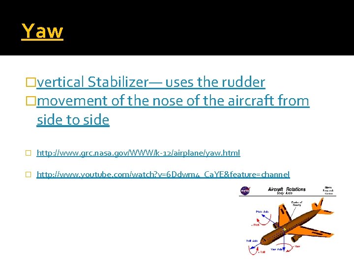 Yaw �vertical Stabilizer— uses the rudder �movement of the nose of the aircraft from