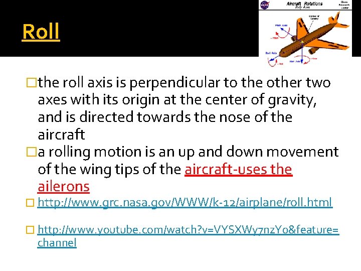 Roll �the roll axis is perpendicular to the other two axes with its origin