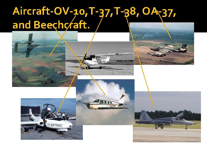 Aircraft-OV-10, T-37, T-38, OA-37, and Beechcraft. 