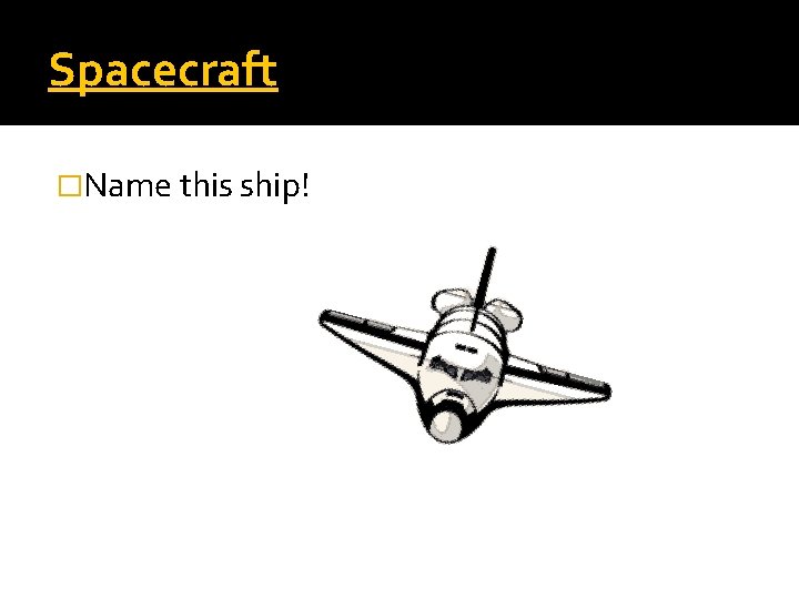 Spacecraft �Name this ship! 