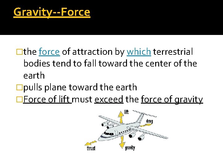 Gravity--Force �the force of attraction by which terrestrial bodies tend to fall toward the