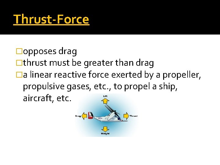 Thrust-Force �opposes drag �thrust must be greater than drag �a linear reactive force exerted
