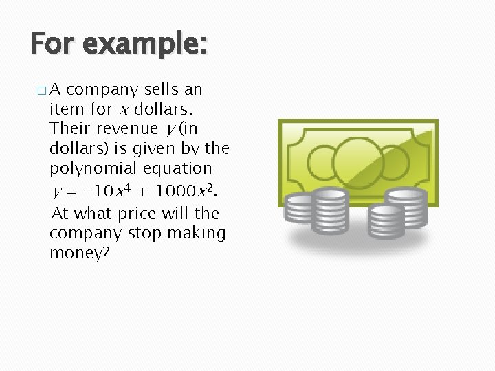 For example: �A company sells an item for x dollars. Their revenue y (in