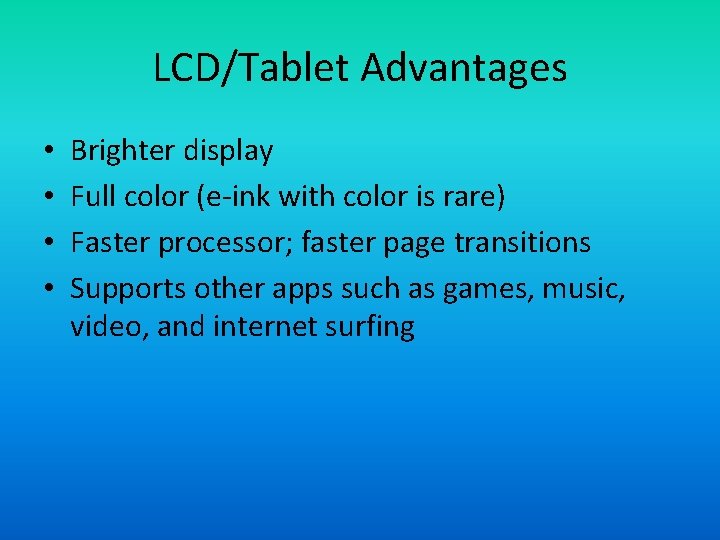 LCD/Tablet Advantages • • Brighter display Full color (e-ink with color is rare) Faster