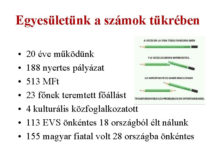 Egyesületünk a számok tükrében • • 20 éve működünk 188 nyertes pályázat 513 MFt