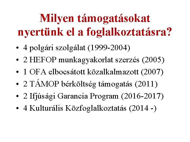 Milyen támogatásokat nyertünk el a foglalkoztatásra? • • • 4 polgári szolgálat (1999 -2004)