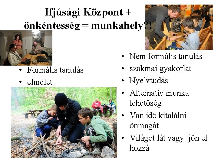 Ifjúsági Központ + önkéntesség = munkahely? ! • Formális tanulás • elmélet • •