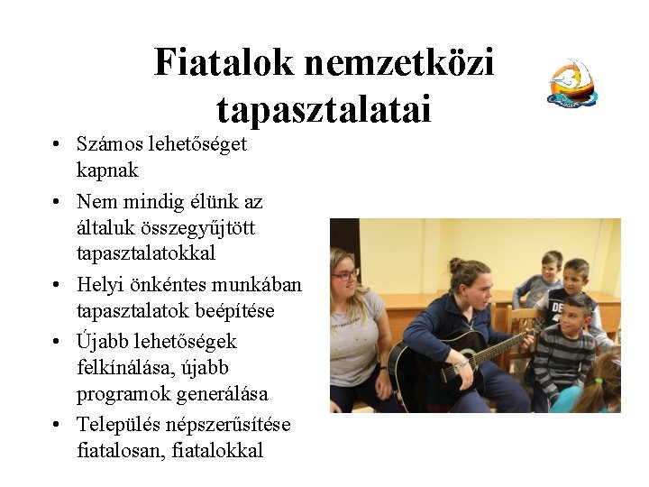 Fiatalok nemzetközi tapasztalatai • Számos lehetőséget kapnak • Nem mindig élünk az általuk összegyűjtött