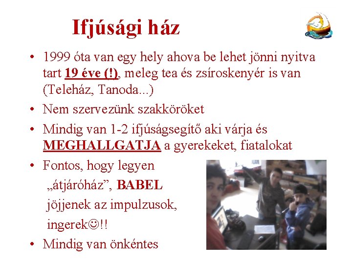 Ifjúsági ház • 1999 óta van egy hely ahova be lehet jönni nyitva tart