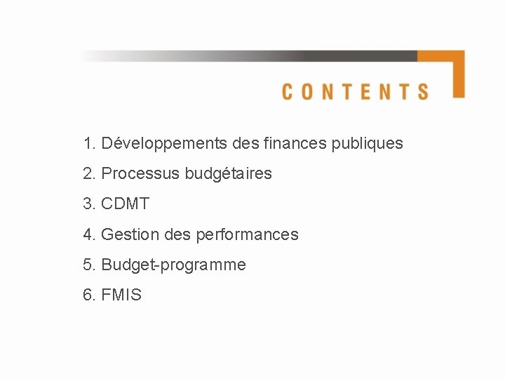 1. Développements des finances publiques 2. Processus budgétaires 3. CDMT 4. Gestion des performances