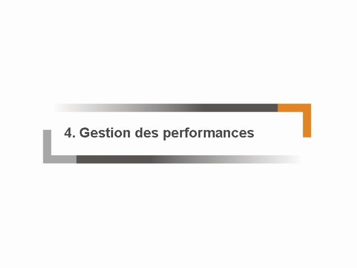 4. Gestion des performances 