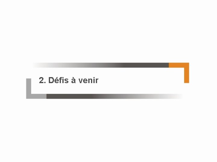 2. Défis à venir 