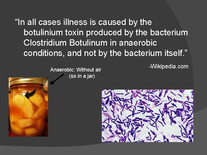 “In all cases illness is caused by the botulinium toxin produced by the bacterium