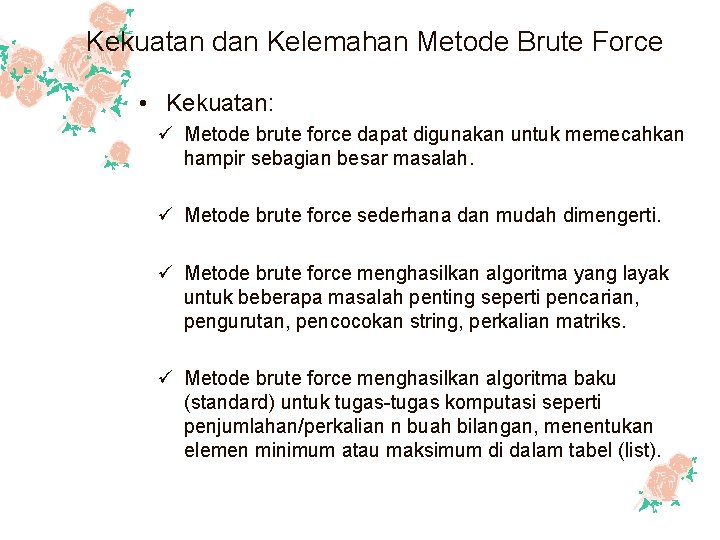 Kekuatan dan Kelemahan Metode Brute Force • Kekuatan: ü Metode brute force dapat digunakan