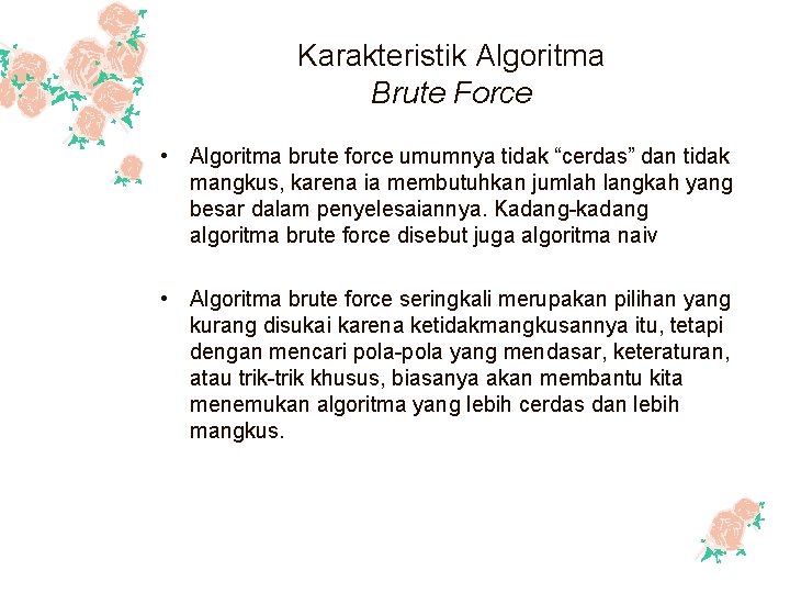 Karakteristik Algoritma Brute Force • Algoritma brute force umumnya tidak “cerdas” dan tidak mangkus,