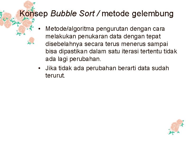 Konsep Bubble Sort / metode gelembung • Metode/algoritma pengurutan dengan cara melakukan penukaran data