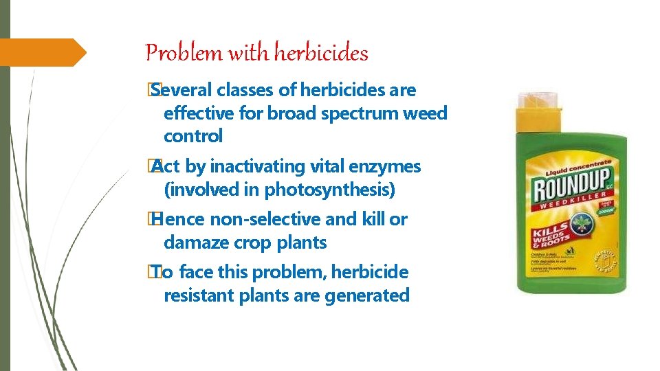 Problem with herbicides � Several classes of herbicides are effective for broad spectrum weed