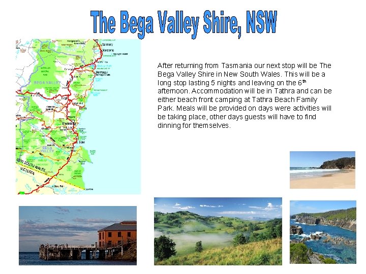 After returning from Tasmania our next stop will be The Bega Valley Shire in